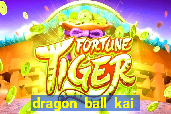 dragon ball kai legendado online